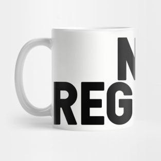 No Regerts Mug